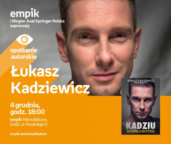 ŁUKASZ KADZIEWICZ - SPOTKANIE AUTORSKIE LIFESTYLE, Książka - Łukasz Kadziewicz - spotkanie autorskie 4 grudnia, godz. 18:00 empik Manufaktura, Łódź, ul. Karskiego 5