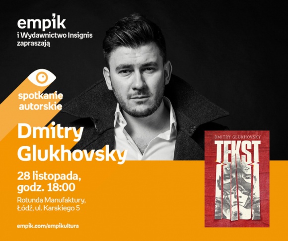 DMITRY GLUKHOVSKY - SPOTKANIE AUTORSKIE LIFESTYLE, Książka - Dmitry Glukhovsky - spotkanie autorskie 28 listopada, godz. 18:00 rotunda Manufaktury, Łódź, ul. Karskiego 5