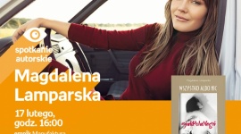 MAGDALENA LAMPARSKA - SPOTKANIE AUTORSKIE LIFESTYLE, Książka - MAGDALENA LAMPARSKA - SPOTKANIE AUTORSKIE 17 lutego, godz. 16:00 empik Manufaktura, Łódź, ul. Karskiego 5