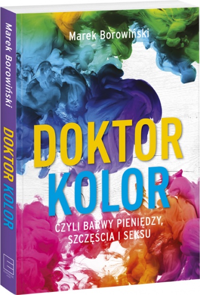Dr Marek Borowiński - „Doktor Kolor, czyli barwy pieniędzy, szczęścia i seksu” LIFESTYLE, Książka - Znany w świecie marketingu Shop Doctor, czyli dr Marek Borowiński, w swojej książce rozkłada każdą barwę na czynniki pierwsze. Zdradza, które kolory lubi nasz mózg i radzi, którymi kolorami warto się otaczać, a które nam szkodzą.