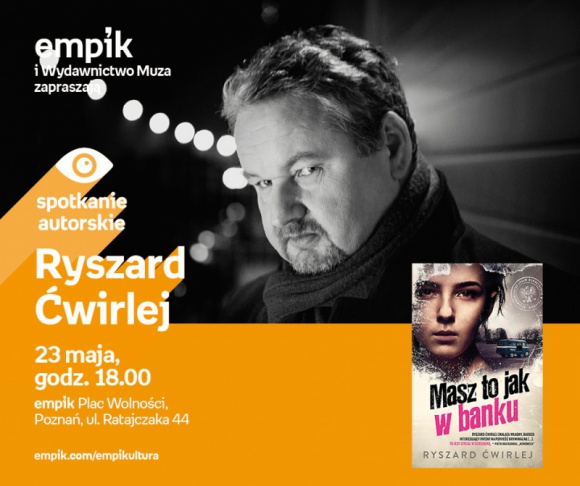 Spotkanie z Ryszardem Ćwirlejem w Poznaniu,23.05 LIFESTYLE, Książka - Ryszard Ćwirlej 23 maja, godz. 18.00 empik Plac Wolności, Poznań, ul. Ratajczaka 44