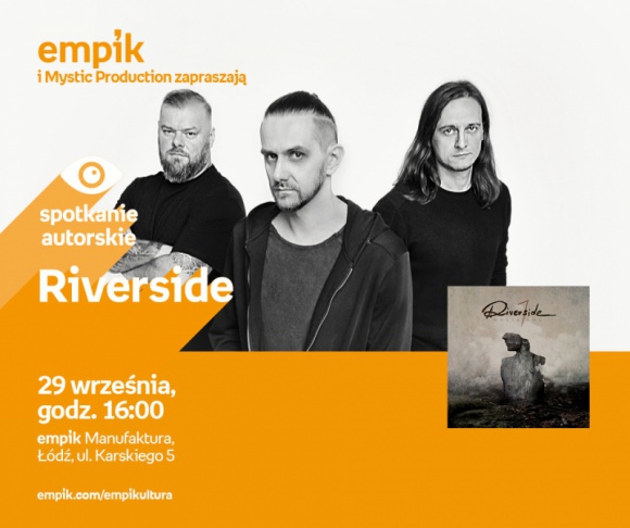 RIVERSIDE - SPOTKANIE AUTORSKIE - ŁÓDŹ LIFESTYLE, Muzyka - RIVERSIDE - SPOTKANIE AUTORSKIE - ŁÓDŹ 29 września, godz. 16:00 empik Manufaktura, Łódź, ul. Karskiego 5