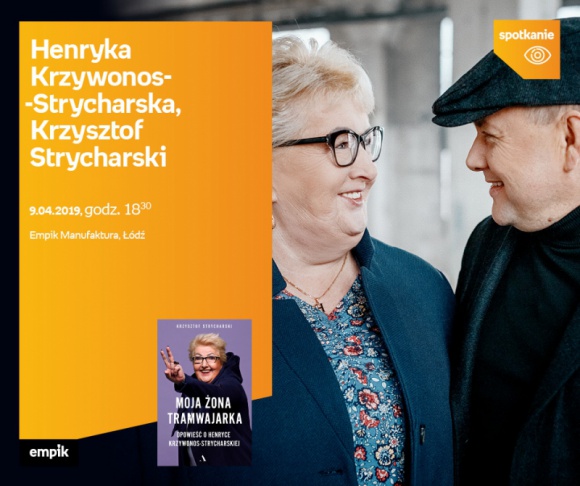 HENRYKA KRZYWONOS-STRYCHARSKA i KRZYSZTOF STRYCHARSKI - SPOTKANIE - ŁÓDŹ LIFESTYLE, Książka - HENRYKA KRZYWONOS-STRYCHARSKA i KRZYSZTOF STRYCHARSKI - SPOTKANIE AUTORSKIE - ŁÓDŹ 9 kwietnia, godz. 18:30 Empik Manufaktura, Łódź, ul. Karskiego 5