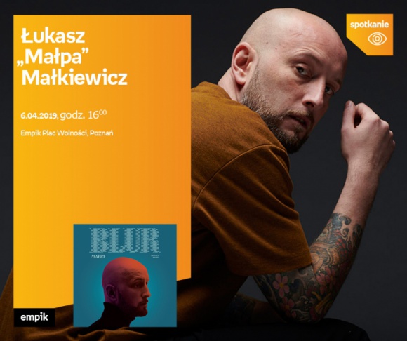 Spotkanie z Łukaszem "Małpą" Małkiewiczem LIFESTYLE, Muzyka - Łukasz "Małpa" Małkiewicz 6 kwietnia, godz. 16:00 Empik Plac Wolności