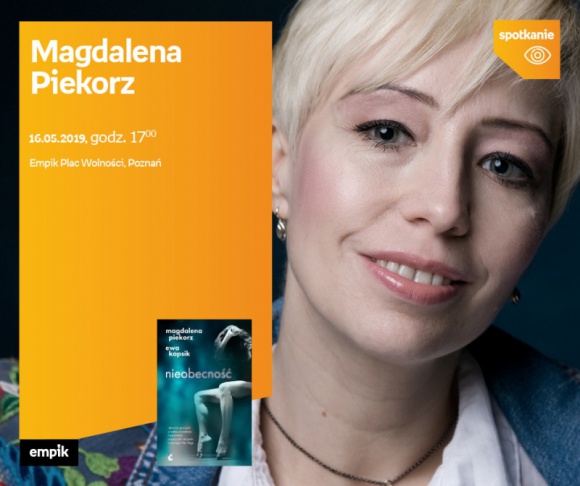Spotkanie z Magdaleną Piekorz w Poznaniu LIFESTYLE, Książka - Magdalena Piekorz 16 maja, godz. 17:00 Empik Plac Wolności, Poznań ul. Ratajczaka 44