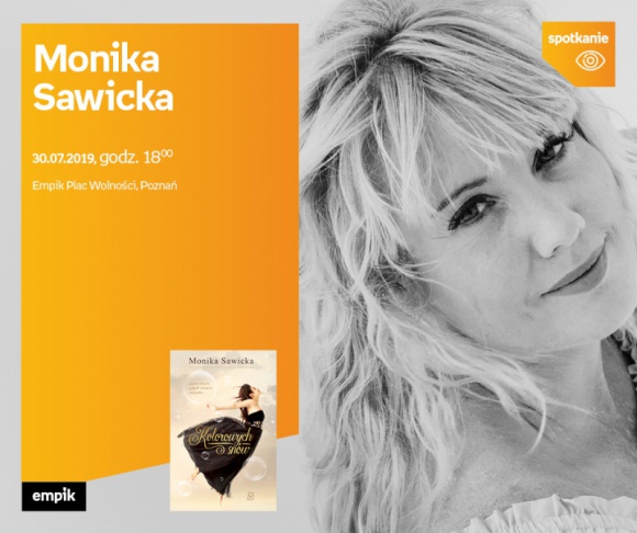 Monika Sawicka z książką „Kolorowych snów” w Empiku Plac Wolności LIFESTYLE, Książka - 30 lipca w Empiku Plac Wolności Monika Sawicka opowie o swojej najnowszej książce „Kolorowych snów”
