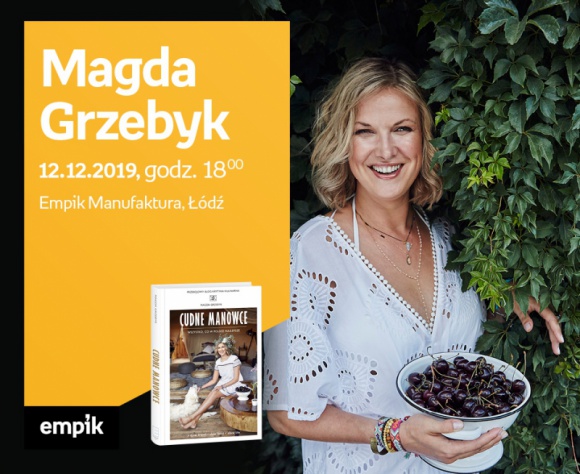 MAGDA GRZEBYK ("KRYTYKA KULINARNA") - SPOTKANIE AUTORSKIE - ŁÓDŹ LIFESTYLE, Książka - MAGDA GRZEBYK ("KRYTYKA KULINARNA") - SPOTKANIE AUTORSKIE - ŁÓDŹ 12 grudnia, godz. 18:00 Empik Manufaktura, Łódź, ul. Karskiego 5