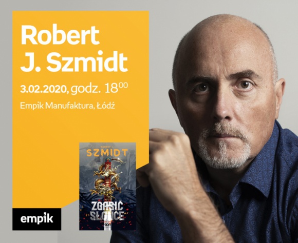 ROBERT J. SZMIDT - SPOTKANIE AUTORSKIE - ŁÓDŹ LIFESTYLE, Książka - ROBERT J. SZMIDT - SPOTKANIE AUTORSKIE - ŁÓDŹ 3 lutego, godz. 18:00 Empik Manufaktura, Łódź, ul. Karskiego 5